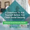 3 Questions to Ask Yourself Before You Claim Social Security