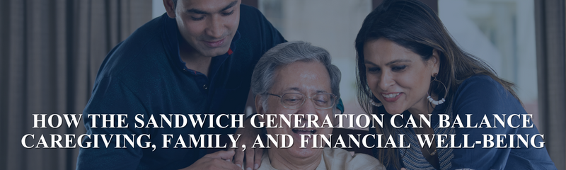 How the Sandwich Generation Can Balance Caregiving, Family, and Financial Well‑Being