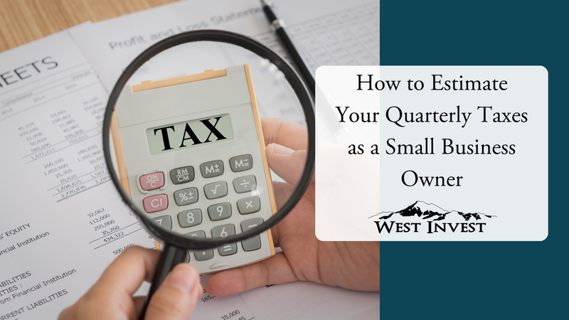 How to Estimate Your Quarterly Taxes as a Small Business Owner