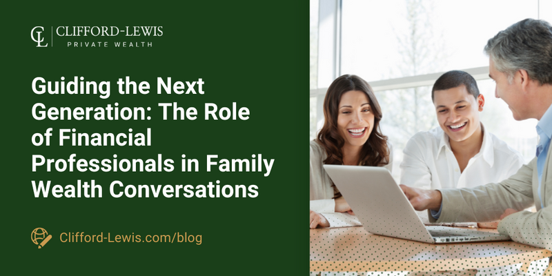 Guiding the Next Generation: The Role of Financial Professionals in Family Wealth Conversations