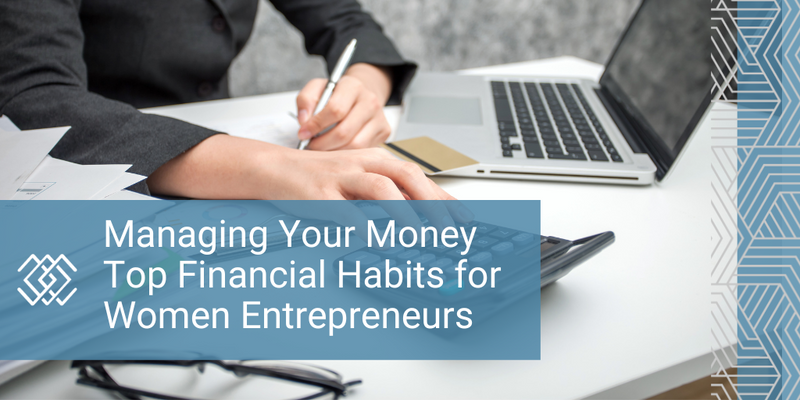 Managing Your Money: Top Financial Habits for Women Entrepreneurs