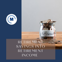 Converting Retirement Savings to Retirement Income
