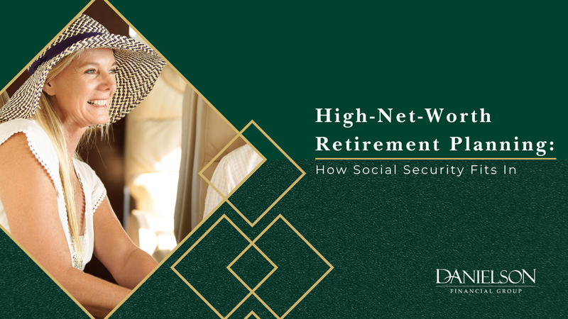 High-Net-Worth Retirement Planning: How Social Security Fits In