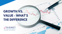 Growth vs. Value - What's the Difference
