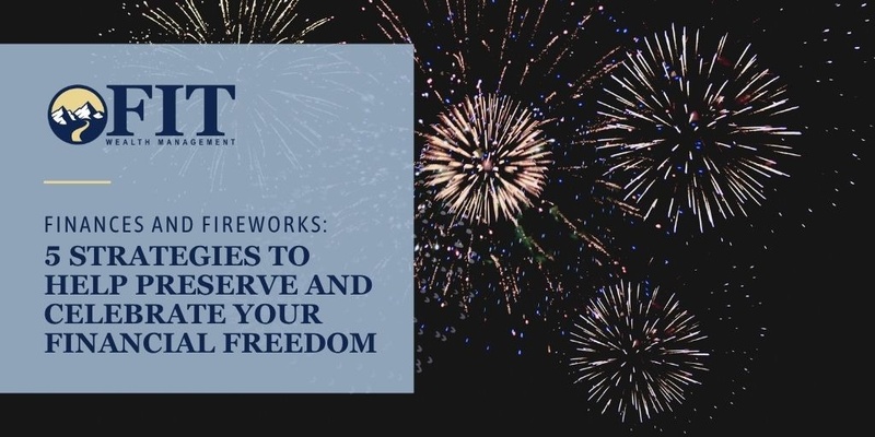 Finances and Fireworks: 5 Strategies to Help Preserve and Celebrate Your Financial Freedom