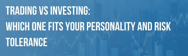 Trading vs Investing: Which One Fits Your Personality and Risk Tolerance?