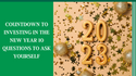 Countdown To Investing in the New Year: 10 Questions To Ask Yourself