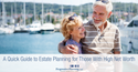 A Quick Guide to Estate Planning for Those With High Net Worth
