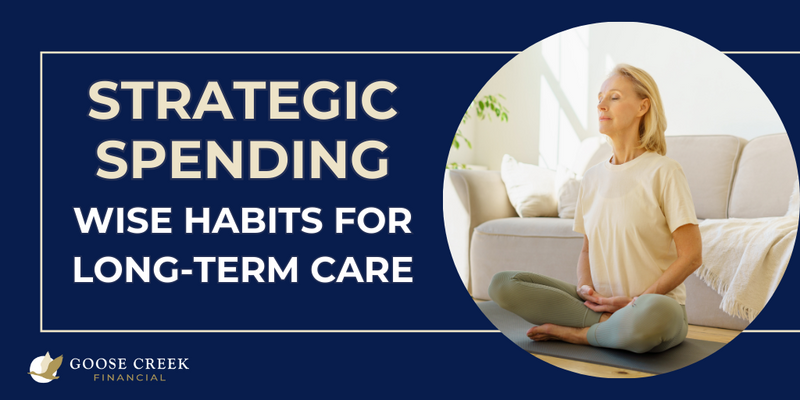Strategic Spending: Wise Habits for Long-Term Care For High-Net-Worth Individuals