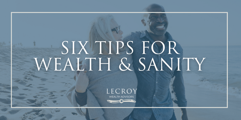 Six Tips for Wealth & Sanity