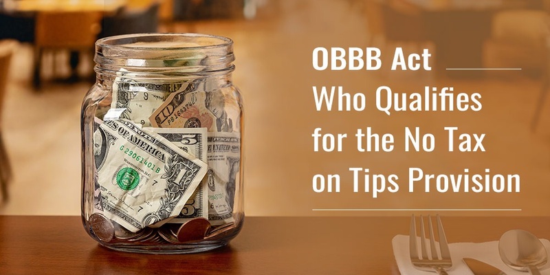 OBBB Act Update: Understanding Who Qualifies for No Tax on Tips
