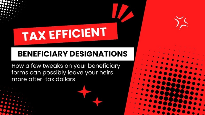 Video: How to Create Tax Efficient Beneficiary Designations