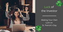 Luck of the Investor: Making Your Own Luck on St. Patrick's Day