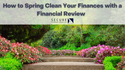 How to Spring Clean Your Finances with a Financial Review