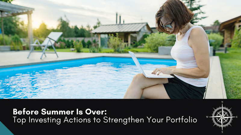 Before Summer Is Over: Top Investing Actions to Strengthen Your Portfolio