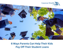 6 Ways Parents Can Help Their Kids Pay Off Their Student Loans