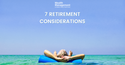 7 Retirement Considerations