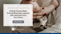 Mother Knows Best: 6 Small Business Lessons We Learned From Our Moms