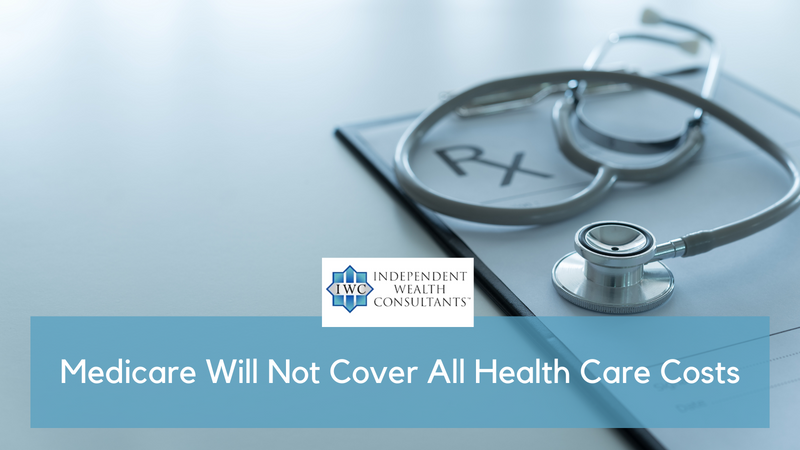 Medicare Will Not Cover All Health Care Costs