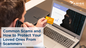 Common Scams and How to Protect Your Loved Ones from Scammers