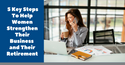 5 Key Steps To Help Women Strengthen Their Business and Their Retirement
