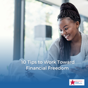 10 Tips to Work Toward Financial Freedom