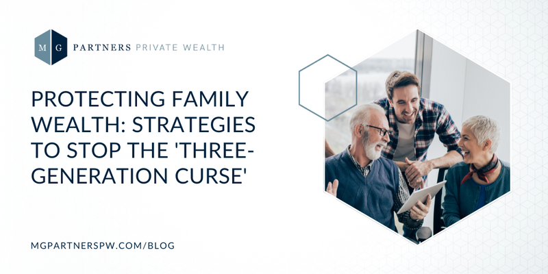 Protecting Family Wealth: Strategies to Stop the ‘Three-Generation Curse’