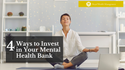 4 Ways to Invest in Your Mental Health Bank