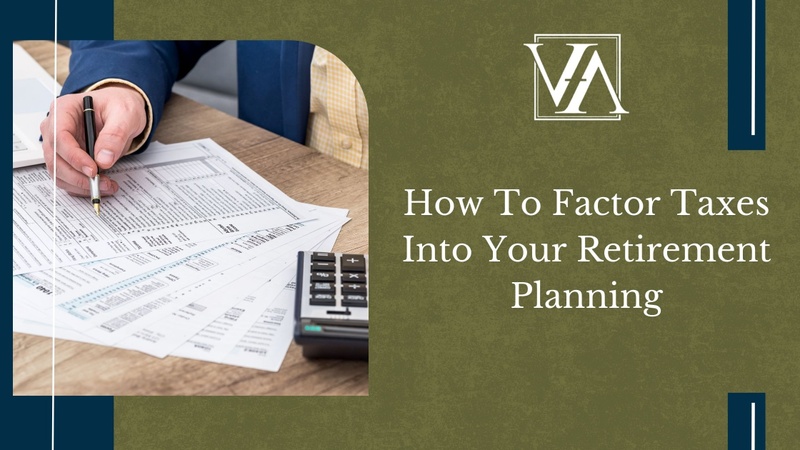 How To Factor Taxes Into Your Retirement Planning