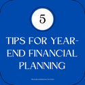 5 Tips for Year-End Financial Planning