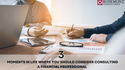 3 Moments in Life Where You Should Consider Consulting a Financial Professional