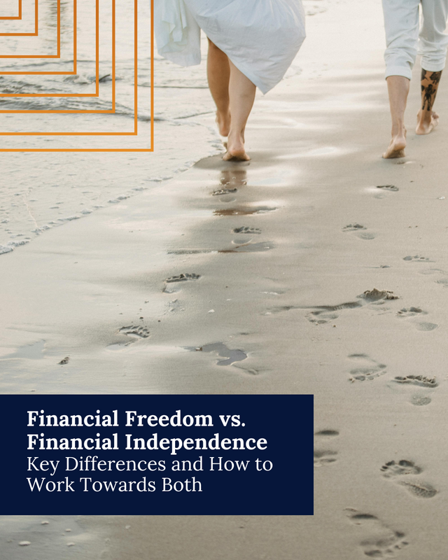 Financial Freedom vs. Financial Independence: Key Differences and How to Work Towards Both