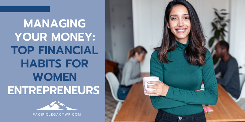 Managing Your Money: Top Financial Habits for Women Entrepreneurs