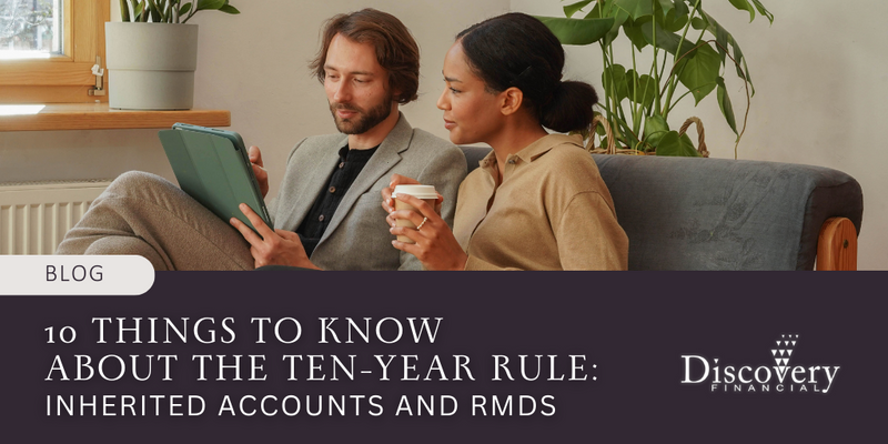 10 Things to Know About the Ten-Year Rule: Inherited Accounts and RMDs