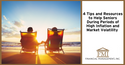 4 Tips and Resources to Help Seniors During Periods of High Inflation and Market Volatility