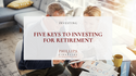 Five Keys to Investing for Retirement