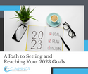 A Path to Setting and Reaching Your 2023 Goals