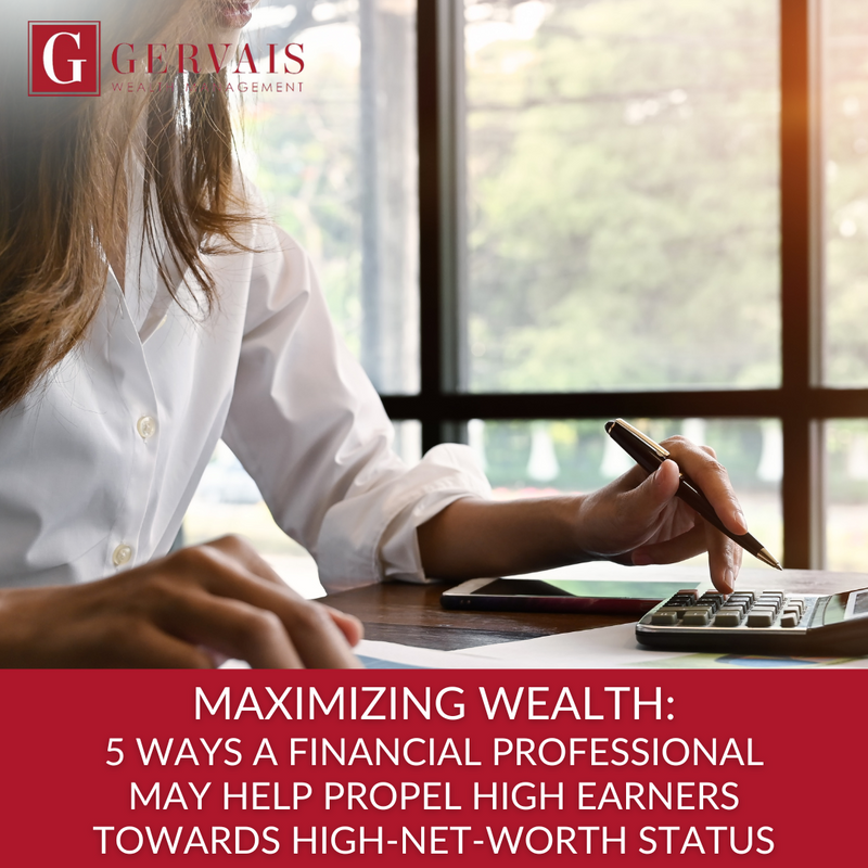 Maximizing Wealth: 5 Ways a Financial Professional May Help Propel High Earners Towards High-Net-Wor