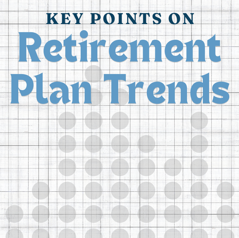 Key Points on Retirement Plan Trends