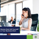 Women, Don't Sell Yourself (Or Your Business) Short
