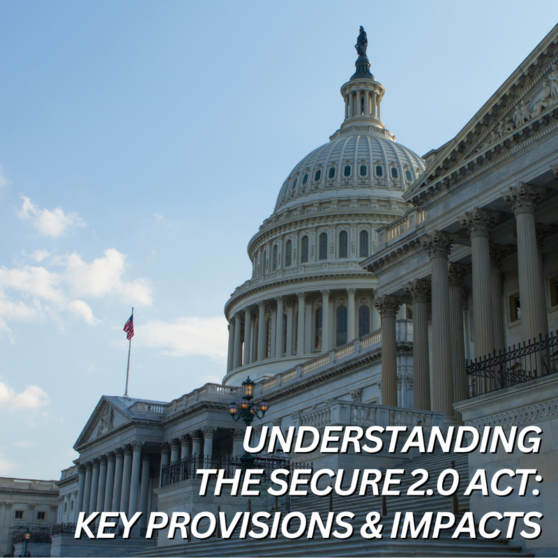 Understanding the SECURE 2.0 Act: Key Provisions and Impacts