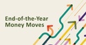 End of the Year Money Moves