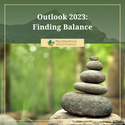 Outlook 2023: Finding Balance