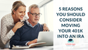 5 Reasons You Should Consider Moving Your 401K Into An IRA