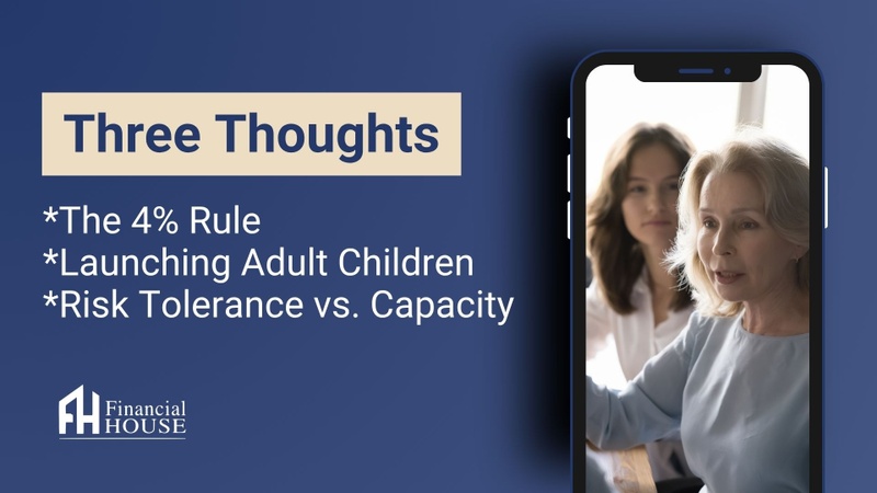 THREE THOUGHTS: 4% Rule, Launching Adult Children & Understanding Risk