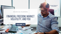 Financial Freedom, Market Volatility, and You