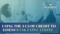 Using the 4 Cs of Credit to Assess Bank Expectations
