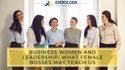 Business Women and Leadership: What Female Bosses May Teach Us