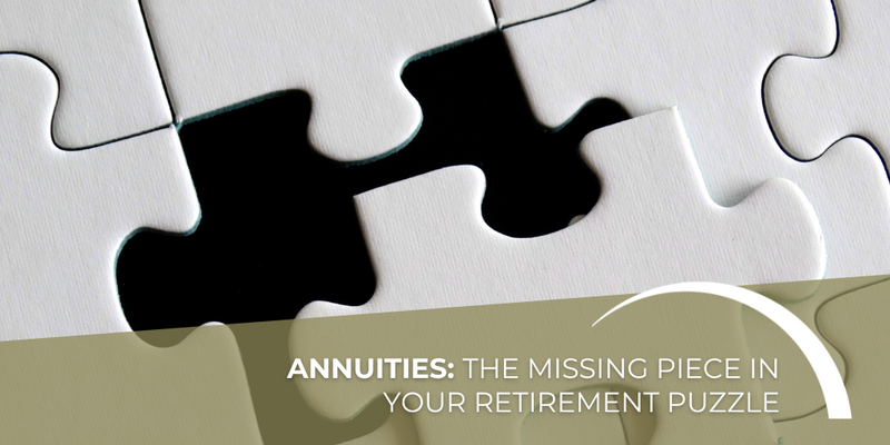 Annuities: The Missing Piece in Your Retirement Puzzle