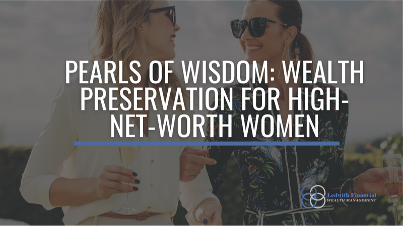 Pearls of Wisdom: Wealth Preservation for High-Net-Worth Women